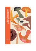 Mushroom: 80 Recipes Celebrating Remarkable Mushrooms